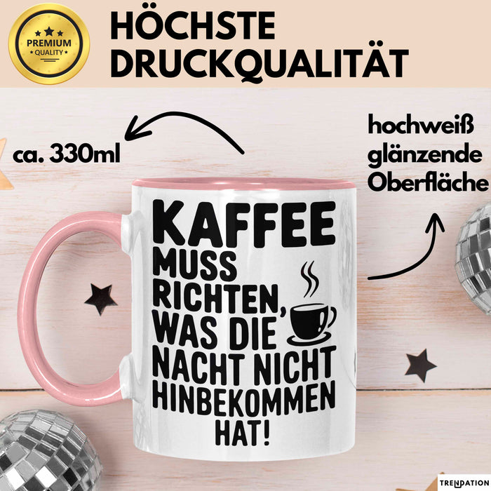 Kaffeeliebhaber Tasse Geschenk Lustige Geschenkidee Spruch Kaffee Muss Richten, Was Die Nacht Nicht Hinbekommen Hat Rosa Trendation