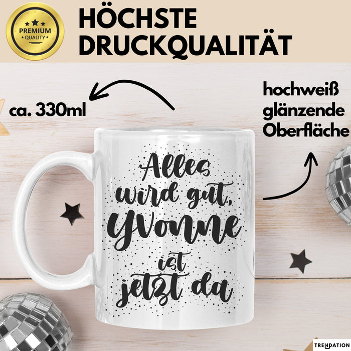 Yvonne Tasse Alles Wird Gut, Yvonne Ist Jetzt Da Geschenk