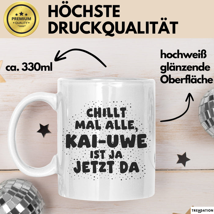 Kai-Uwe Tasse Chillt Mal Alle, Kai-Uwe Ist Ja Jetzt Da Geschenk