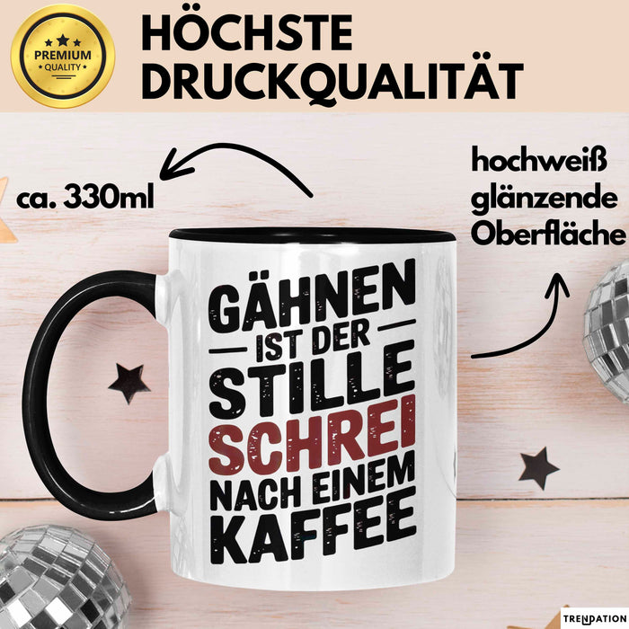 Kaffeeliebhaber Tasse Geschenk Lustige Geschenkidee Spruch Gähnen Ist Der Stille Schrei Nach Einem Kaffee Schwarz Trendation