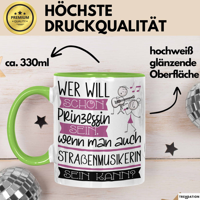 Straßenmusikerin Tasse Geschenk Spruch Wer Will Schon Prinzessin Sein Wenn Man Auch Straßenmusikerin Sein Kann Grün Trendation