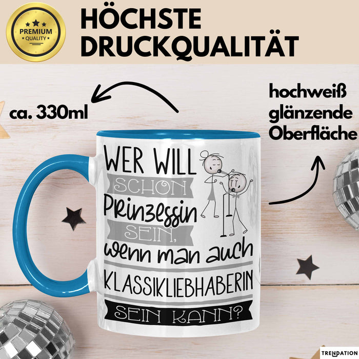 Klassikliebhaberin Tasse Geschenk Spruch Wer Will Schon Prinzessin Sein Wenn Man Auch Klassikliebhaberin Sein Kann Blau Trendation