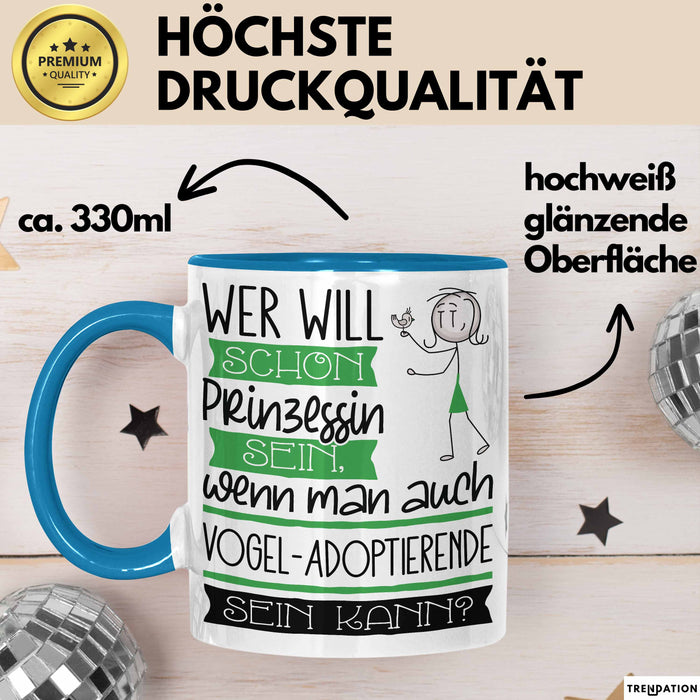 Vogel-Adoptierende Tasse Geschenk Spruch Wer Will Schon Prinzessin Sein Wenn Man Auch Vogel-Adoptierende Sein Kann Blau Trendation