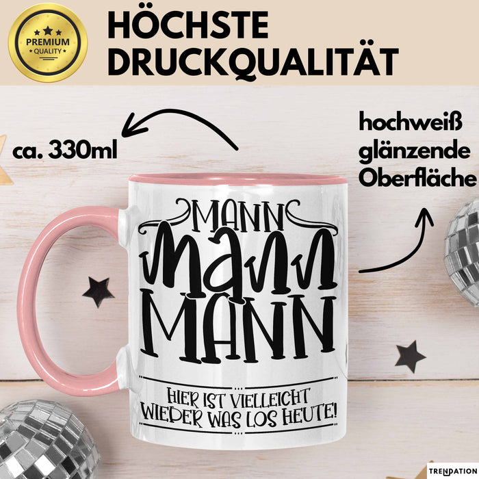 Mann Mann Mann Hier Ist Vielleicht Wieder Was Los Heute Tasse Geschenk Arbeit Büro Arbeitstasse Kaffee-Becher Rosa Trendation