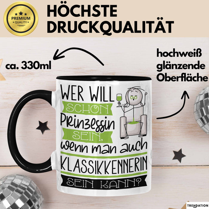 Klassikkennerin Tasse Geschenk Spruch Wer Will Schon Prinzessin Sein Wenn Man Auch Klassikkennerin Sein Kann Trendation