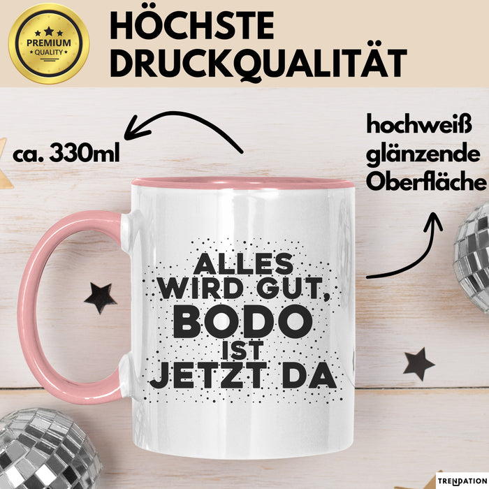 Bodo Tasse Alles Wird Gut, Bodo Ist Jetzt Da Geschenk