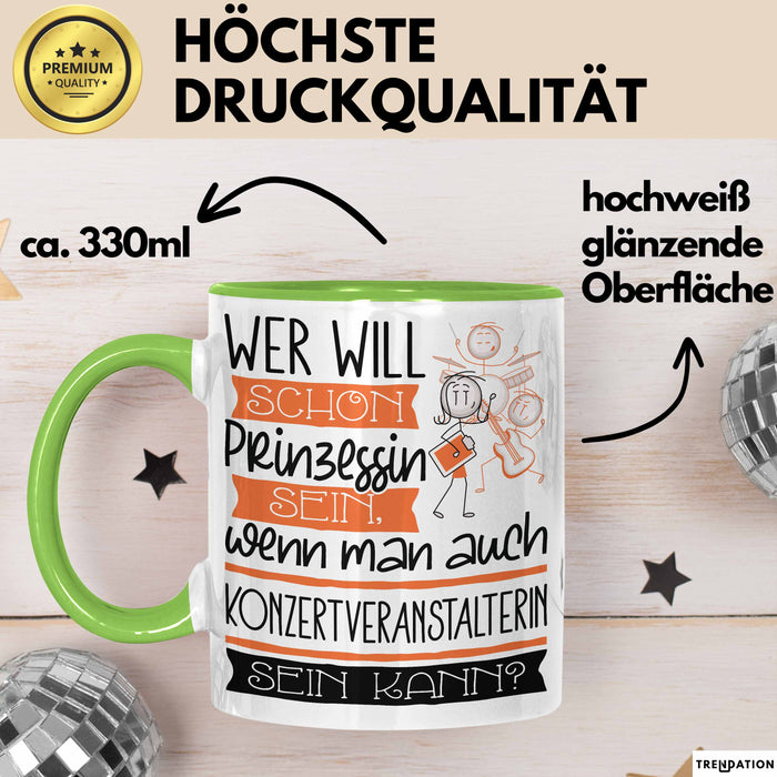 Konzertveranstalterin Tasse Geschenk Spruch Wer Will Schon Prinzessin Sein Wenn Man Auch Konzertveranstalterin Sein Kann Grün Trendation
