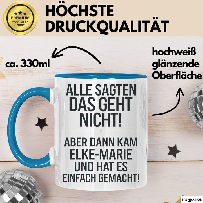 Elke-Marie Tasse Geschenk Alle Sagten Das Geht Nicht Aber Dann Kam Elke-Marie Und Hat Es Einfach Gemacht Geschenkidee Becher mit Name Blau Trendation