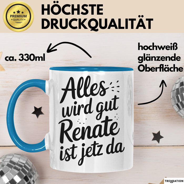 Renate Tasse Geschenk Alles Ist Gut Renate Ist Jetz Da Geschenkidee Becher mit Name Blau Trendation