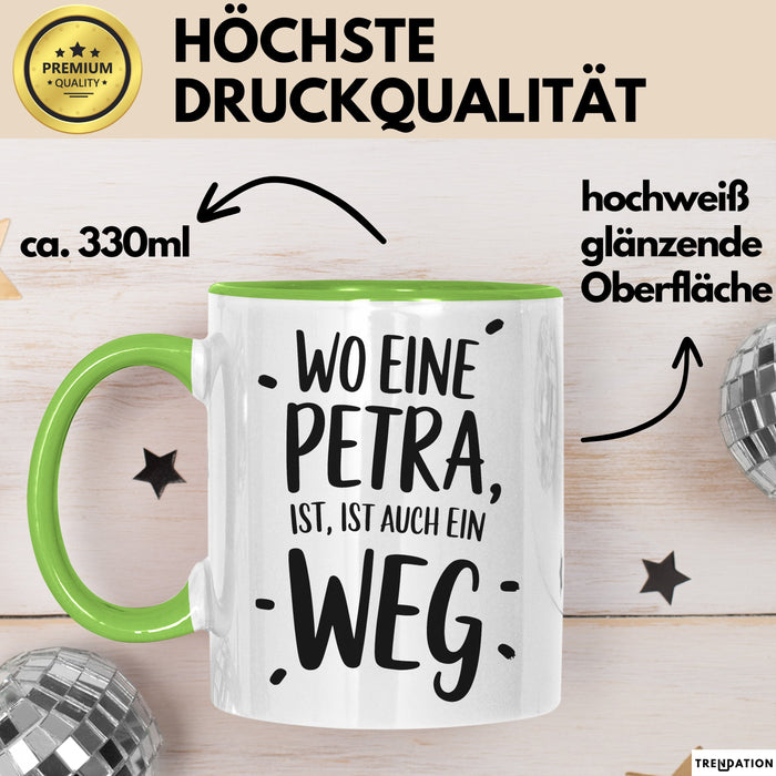 Petra Tasse Geschenk Wo Eine Petra Ist Ist Auch Ein Weg Geschenkidee Becher mit Name Grün Trendation
