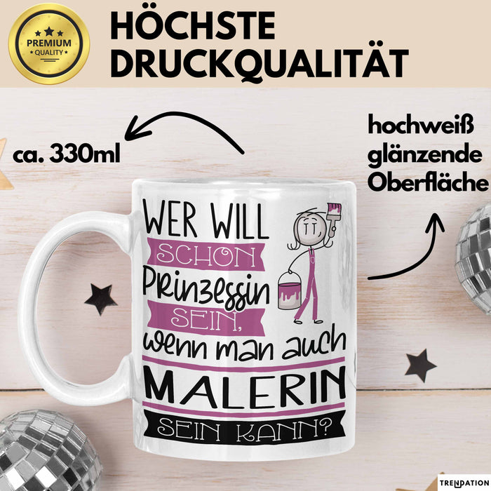 Malerin Tasse Geschenk Spruch Wer Will Schon Prinzessin Sein Wenn Man Auch Malerin Sein Kann Weiß Trendation