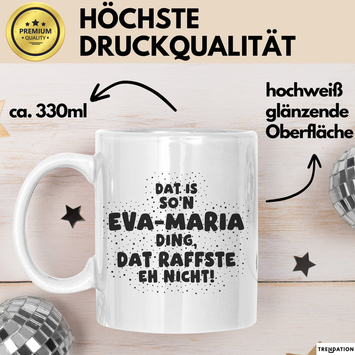 Eva-Maria Tasse Dat Is So'n Eva-Maria Ding, Dat Raffste Eh Nicht Geschenk