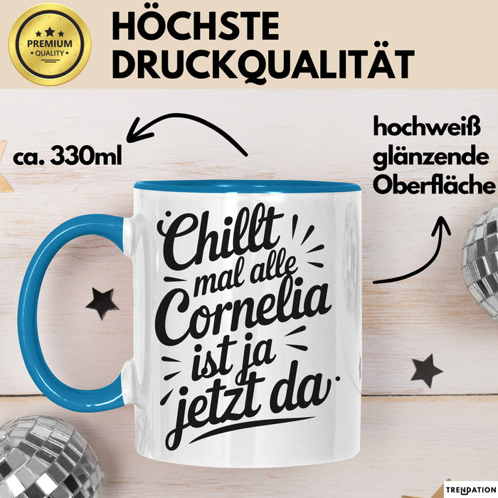 Cornelia Tasse Geschenk Chillt Mal Alle Cornelia Ist Ja Jetzt Da Geschenkidee Becher mit Name Blau Trendation