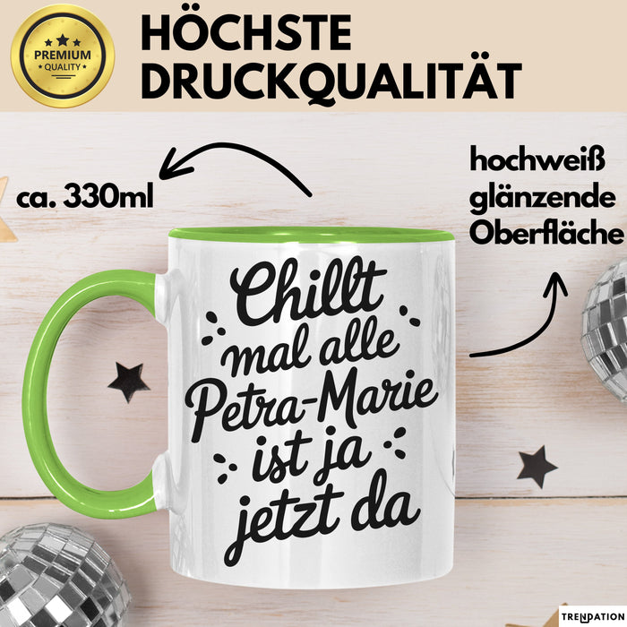 Petra-Marie Tasse Geschenk Chillt Mal Alle Petra-Marie Ist Ja Jetzt Da Geschenkidee Becher mit Name Grün Trendation