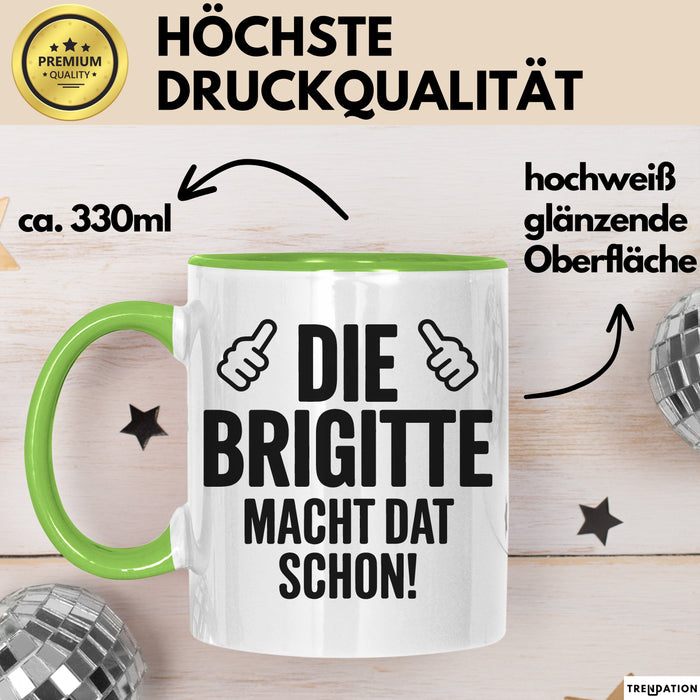 Brigitte Tasse Geschenk Die Brigitte Macht Dat Schon Geschenkidee Becher mit Name Grün Trendation