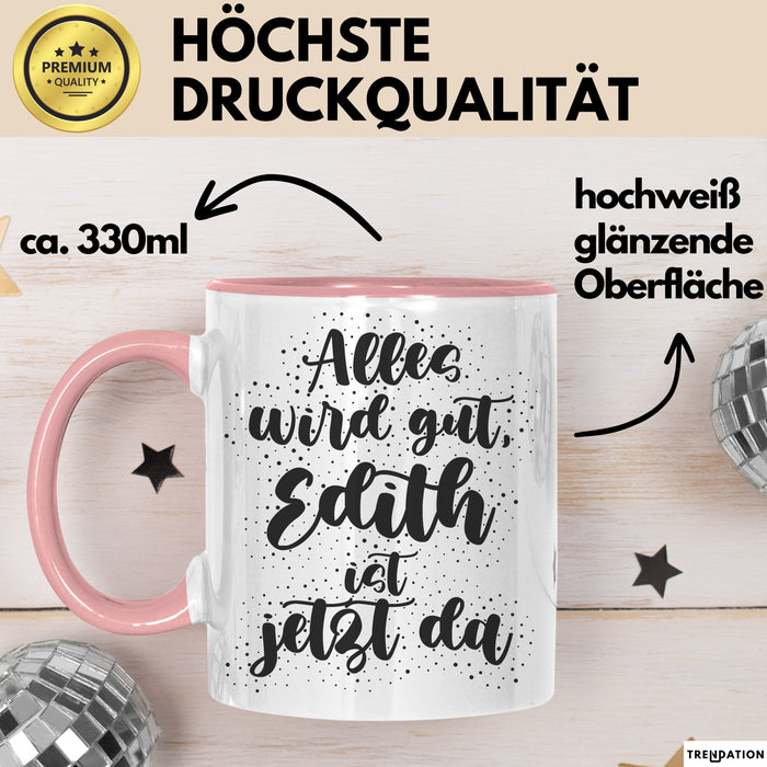 Edith Tasse Alles Wird Gut, Edith Ist Jetzt Da Geschenk