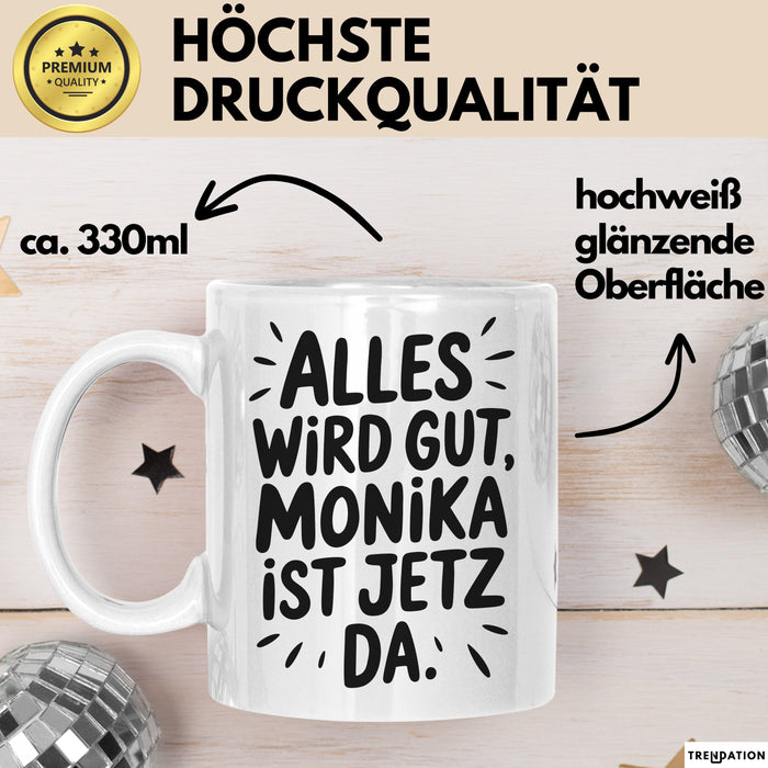 Monika Tasse Geschenk Alles Ist Gut Monika Ist Jetz Da Geschenkidee Becher mit Name Weiß Trendation