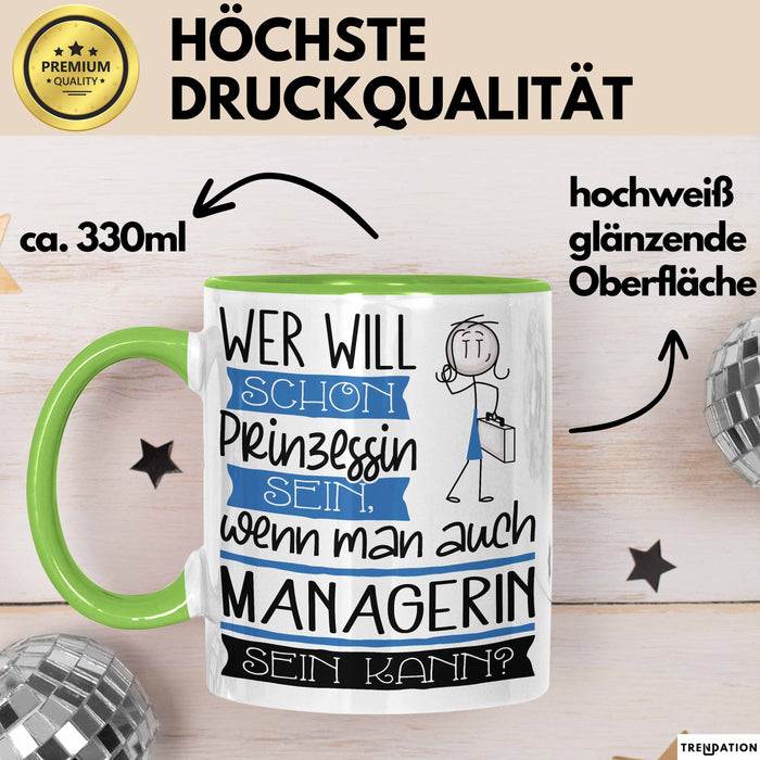 Managerin Tasse Geschenk Spruch Wer Will Schon Prinzessin Sein Wenn Man Auch Managerin Sein Kann Grün Trendation