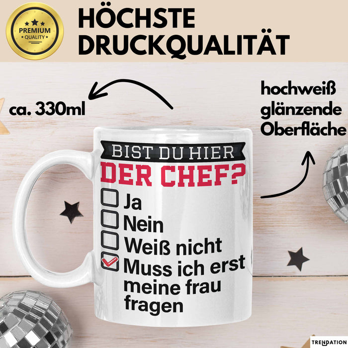Witzige Tasse Geschenk Bist Du Hier Der Chef Humorvolles Design Muss Ich Erst Meine Frau Fragen Weiß Trendation