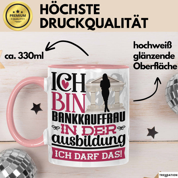 Bankkauffrau Ausbildung Start Geschenk Tasse Ich Bin Bankkauffrau In Der Ausbildung Ich Darf Das Kaffee-Becher Geschenkidee Rosa Trendation