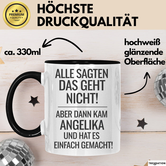 Angelika Tasse Geschenk Alle Sagten Das Geht Nicht Aber Dann Kam Angelika Und Hat Es Einfach Gemacht Geschenkidee Becher mit Name Schwarz Trendation