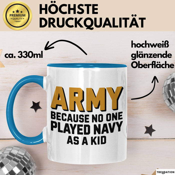 Armeesoldat Streitkräfte Tasse Geschenk Lustige Geschenkidee Spruch Armee Weil Als Kind Niemand Navy Gespielt Hat Blau Trendation