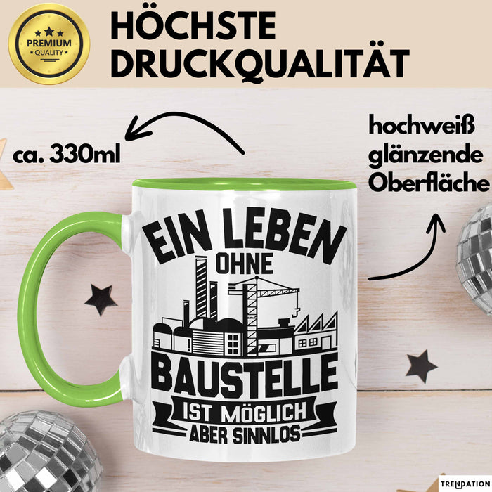 Bauarbeiter Baustelle Tasse Geschenk Ein Leben Ohne Baustelle Ist Möglich Aber Sinnlos Grün Trendation