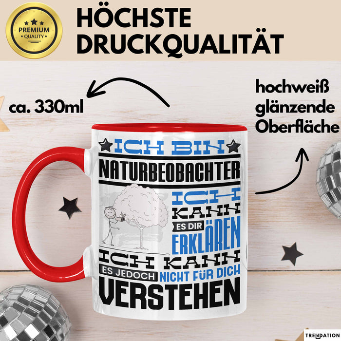 Naturbeobachter Geschenk Kaffee-Tasse Geschenkidee für Naturbeobachter Ich Bin Naturbeobachter Ich Kann Es Dir Erklären Jedoch Nicht Für Dich Verstehen Spruch Lustig Rot Trendation