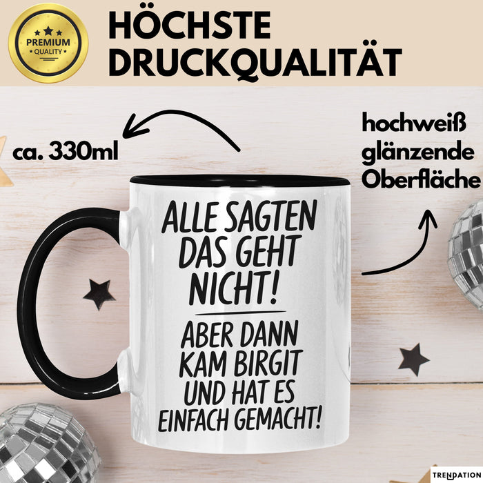 Birgit Tasse Geschenk Alle Sagten Das Geht Nicht Aber Dann Kam Birgit Und Hat Es Einfach Gemacht Geschenkidee Becher mit Name Schwarz Trendation