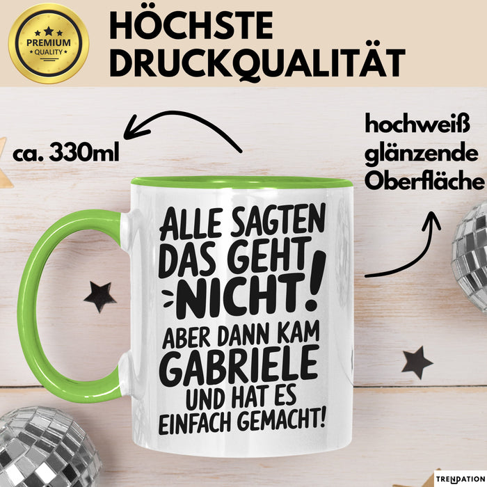 Gabriele Tasse Geschenk Alle Sagten Das Geht Nicht Aber Dann Kam Gabriele Und Hat Es Einfach Gemacht Geschenkidee Becher mit Name Grün Trendation