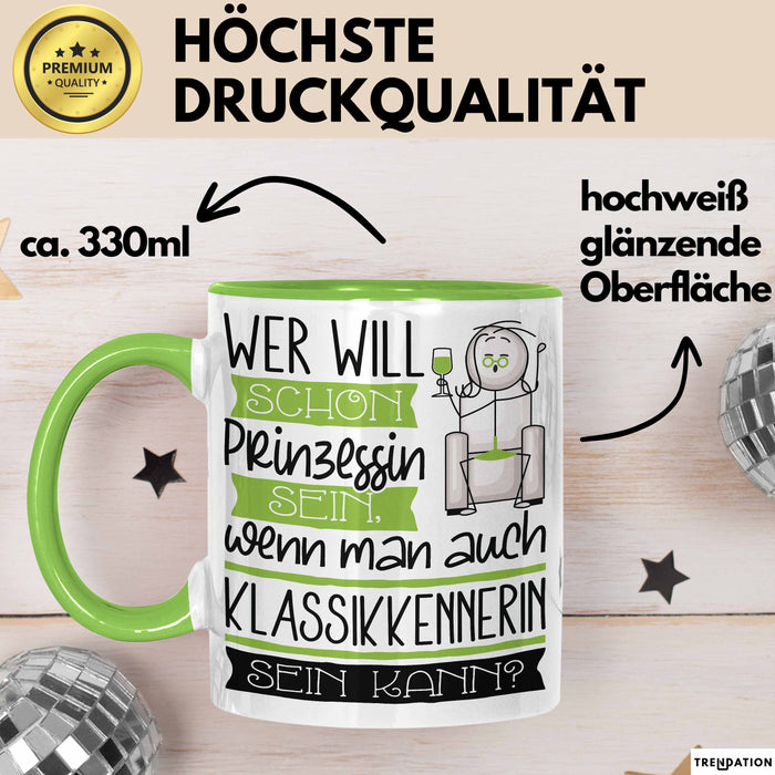 Klassikkennerin Tasse Geschenk Spruch Wer Will Schon Prinzessin Sein Wenn Man Auch Klassikkennerin Sein Kann Grün Trendation