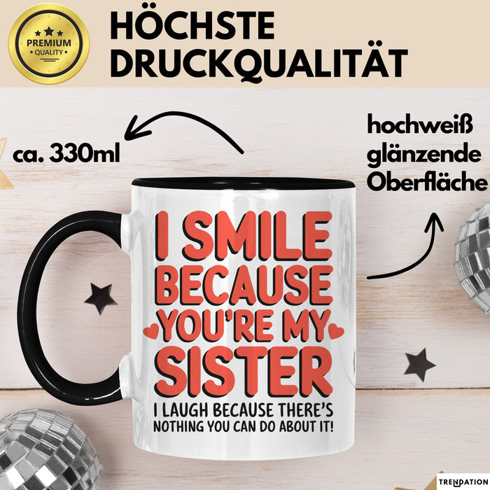 Schwester Tasse Geschenk I Smile Because Youre My Sister Geschenkidee Schwarz Trendation