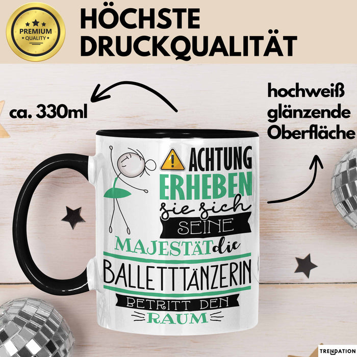 Balletttänzerin Tasse Geschenk Lustiger Spruch Bitte Erheben Sie Sich Seine Majestät Die Balletttänzerin Betritt Den Raum Schwarz Trendation