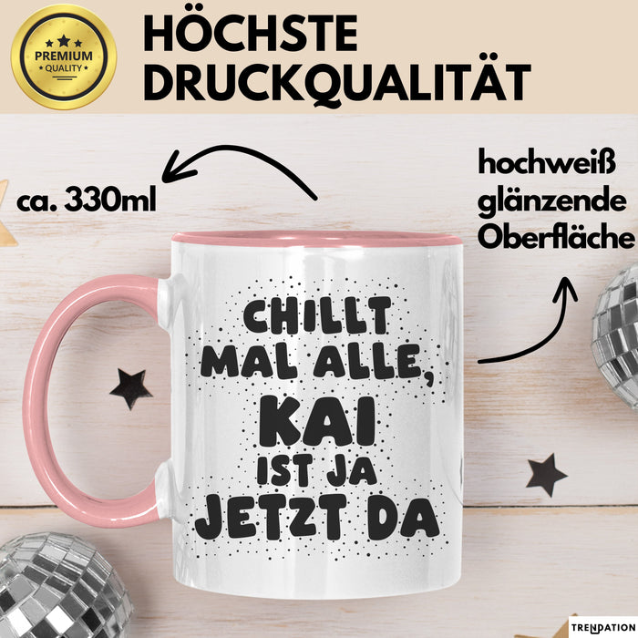 Kai Tasse Chillt Mal Alle, Kai Ist Ja Jetzt Da Geschenk