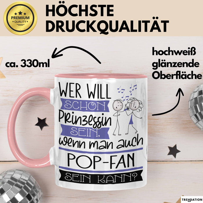 Pop-Fan Tasse Geschenk Spruch Wer Will Schon Prinzessin Sein Wenn Man Auch Pop-Fan Sein Kann Rosa Trendation