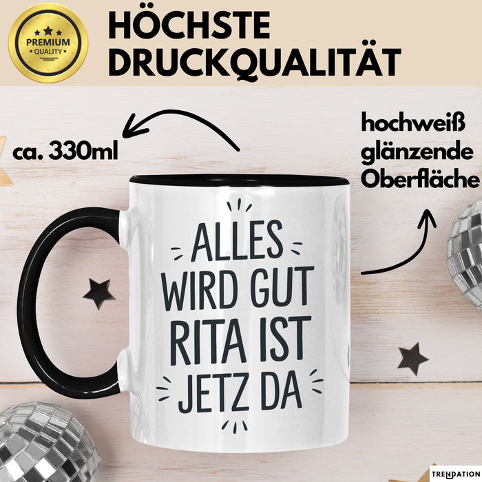 Rita Tasse Geschenk Alles Ist Gut Rita Ist Jetz Da Geschenkidee Becher mit Name Schwarz Trendation