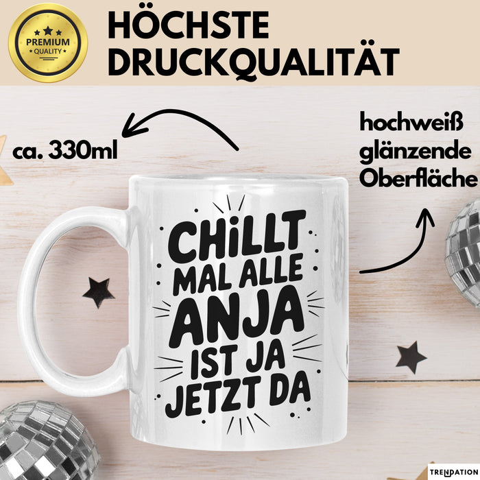 Anja Tasse Geschenk Chillt Mal Alle Anja Ist Ja Jetzt Da Geschenkidee Becher mit Name Weiß Trendation
