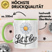 Gänseblümchen Blume Tasse Geschenk Lustige Geschenkidee Spruch Lass Es Geschehen Grün Trendation