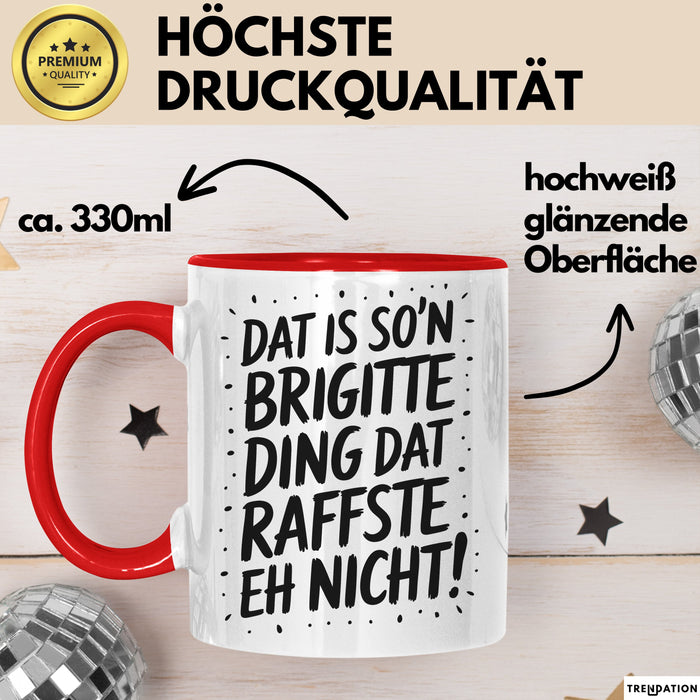 Brigitte Tasse Geschenk Dat Is So'n Brigitte Ding Dat Raffste Eh Nicht Geschenkidee Becher mit Name Rot Trendation