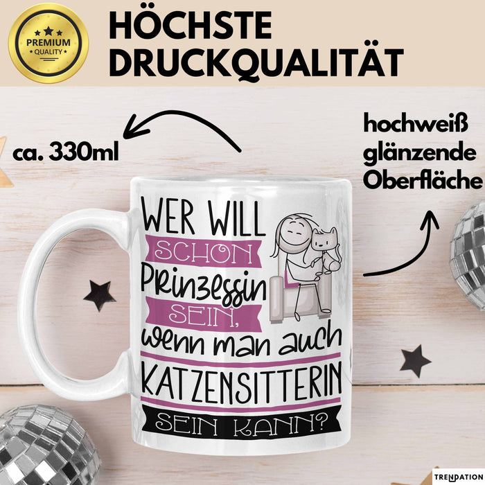 Katzensitterin Tasse Geschenk Spruch Wer Will Schon Prinzessin Sein Wenn Man Auch Katzensitterin Sein Kann Weiß Trendation