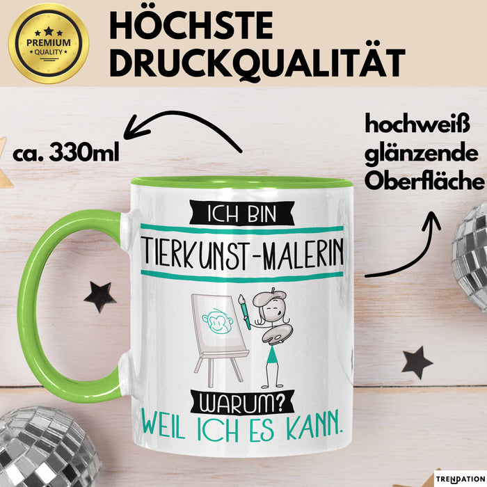 Tierkunst-Malerin Tasse Geschenk Ich Bin Tierkunst-Malerin Warum Weil Ich Es Kann Geschenkidee Geburtstag Grün Trendation