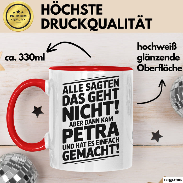 Petra Tasse Geschenk Alle Sagten Das Geht Nicht Aber Dann Kam Petra Und Hat Es Einfach Gemacht Geschenkidee Becher mit Name Rot Trendation
