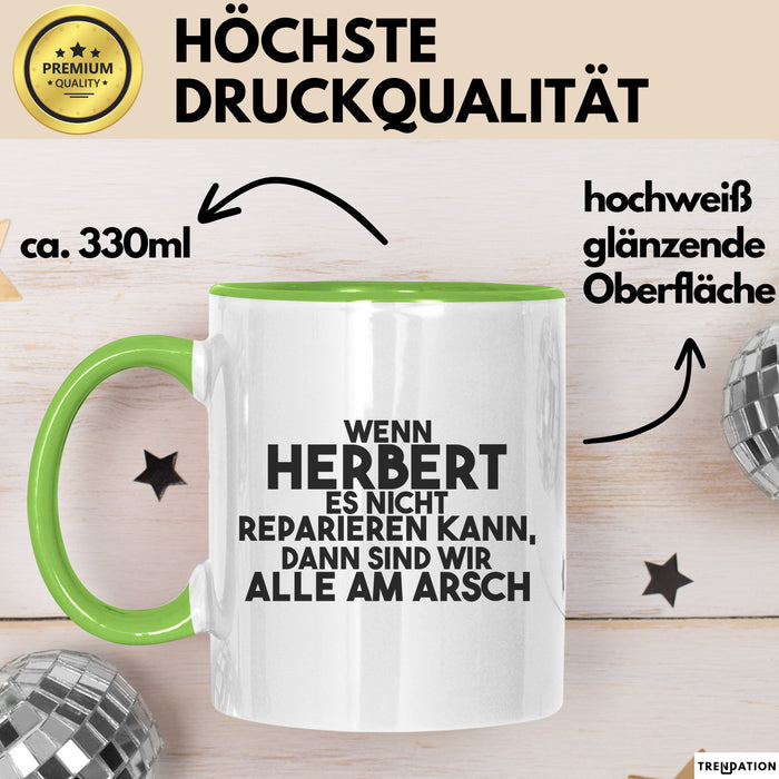 Herbert Tasse Wenn Herbert Nicht Repariert, Sind Wir Am Arsch Geschenk Grün Trendation
