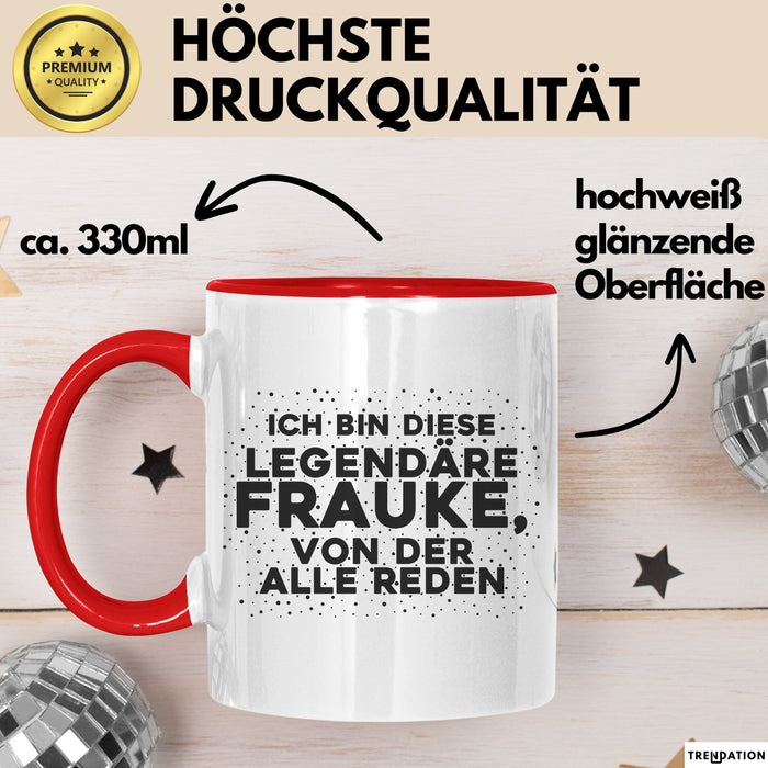 Frauke Tasse Ich Bin Diese Legendaere Frauke, Von Der Alle Reden Geschenk