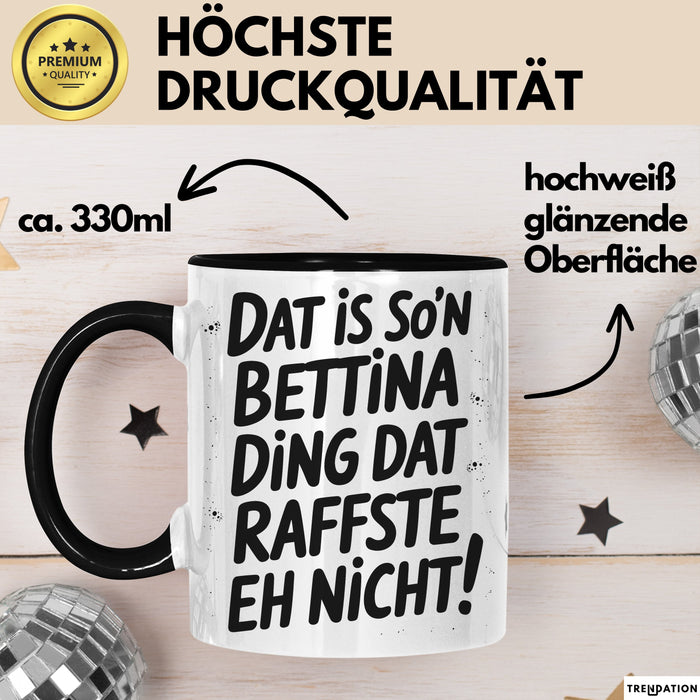 Bettina Tasse Geschenk Dat Is So'n Bettina Ding Dat Raffste Eh Nicht Geschenkidee Becher mit Name Schwarz Trendation