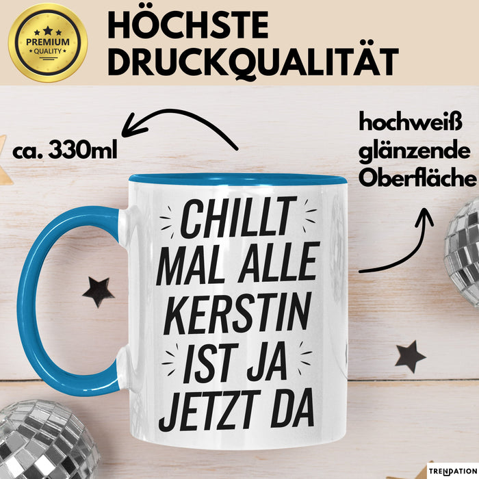 Kerstin Tasse Geschenk Chillt Mal Alle Kerstin Ist Ja Jetzt Da Geschenkidee Becher mit Name Blau Trendation