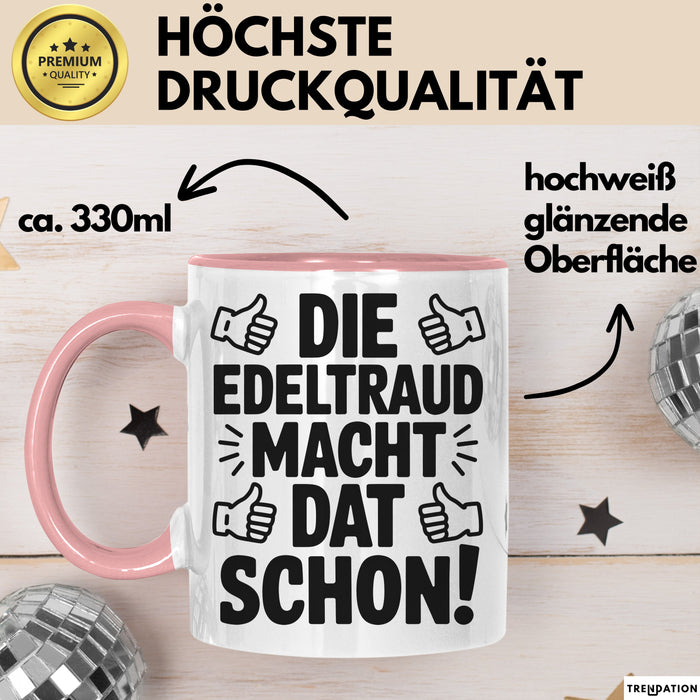 Edeltraud Tasse Geschenk Die Edeltraud Macht Dat Schon Geschenkidee Becher mit Name Rosa Trendation