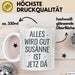 Susanne Tasse Geschenk Alles Ist Gut Susanne Ist Jetz Da Geschenkidee Becher mit Name Weiß Trendation