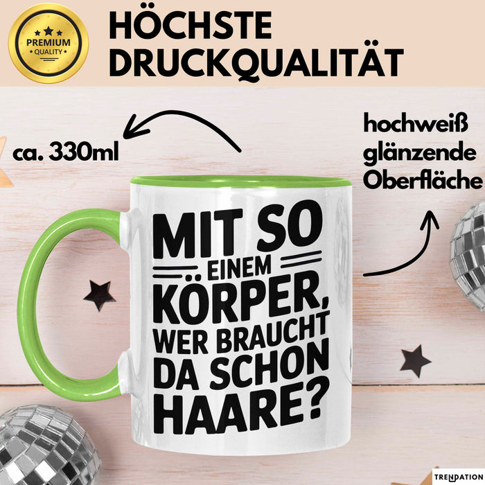 Sarkastischer Glatzkopf Tasse Geschenk Lustige Geschenkidee Mit So Einem Körper Wer Braucht Schon Haare Grün Trendation