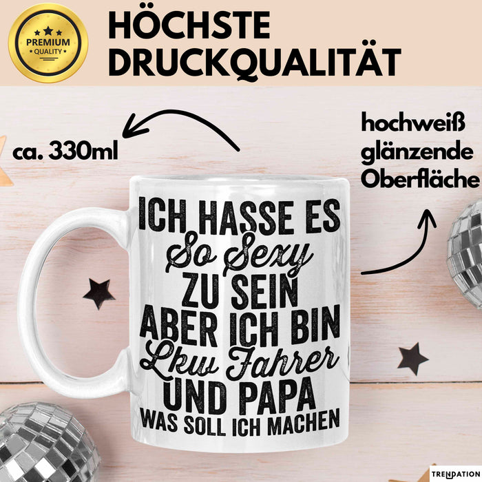 Lkw Fahrer Trucker Tasse Geschenk Lustige Geschenkidee Spruch Ich Hasse Es So Sexy Zu Sein Aber Ich Bin Lkw Fahrer Und Papa Weiß Trendation